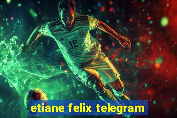 etiane felix telegram